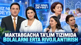 Maktabagacha ta'lim tizimida bolalarni erta rivojlantirish | SIZ NIMA DEYSIZ? (07.09.2026)