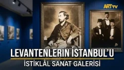 Levantenlerin İstanbul’u, İstanbul’un Levantenleri | İstiklâl Sanat Galerisi