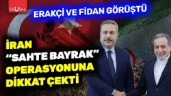 İran'dan "sahte bayrak" uyarısı! Erakçi ve Hakan Fidan görüştü | Gürkan Demir ayrıntıları aktardı