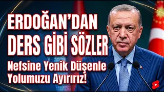 President Erdoğan's Lesson-Like Remarks: We Will Part Ways With Those Who Give In to Their Egos!
