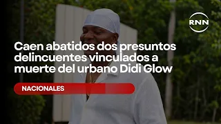 Caen abatidos dos presuntos delincuentes vinculados a muerte del urbano Didi Glow