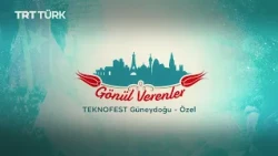 TEKNOFEST Güneydoğu - Özel | Gönül Verenler - 78. Bölüm