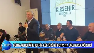 KIRŞEHİRLİLER FEDERASYONU TARAFINDAN DÜZENLENEN DÜNYA GENÇLİĞİ KIRŞEHİR KÜLTÜRÜNÜ DOYASIYA EĞLENEREK