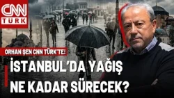 İstanbul'da Sağanak! Orhan Şen CNN TÜRK'te Yanıtladı: Yağış Ne Kadar Sürecek, Hangi Bölgeler Riskli?