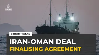 Strait of Hormuz negotiations: Iran says agreement with Oman being finalised
