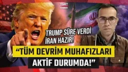 Trump Süre Verdi! Gürkan Demir Tahran'dan Aktardı “Tüm Devrim Muhafızları Komutanlığı Aktif Durumda”