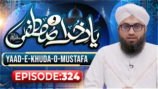 Yaad e Khuda-O-Mustafa Episode 324 | Maulana Madani Raza Attari