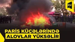 Tələbə etirazları böyüyür: Parisdə küçədə yanğın