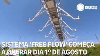 Sistema 'free flow' começa a operar dia 1º de agosto
