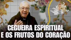 Cegueira espiritual e os frutos do coração – Minuto de Fé – 02/03/25