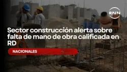 Construction sector warns of skilled labor shortage in the DR