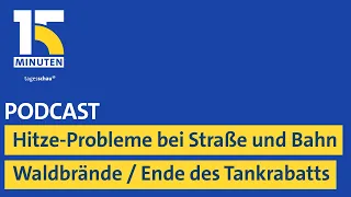 Hitze-Probleme bei Straße und Bahn / Waldbrände / Ende des Tankrabatts | "15 Minuten"