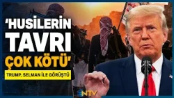 Prens Selman ile Görüşen ABD Başkanı Trump'tan 'Husiler' Açıklaması! | NTV