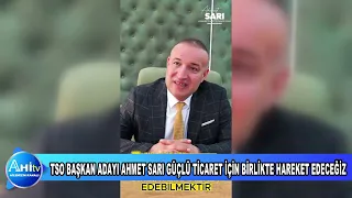 Tso Başkan Adayı Ahmet Sarı Güçlü Ticaret İçin Birlikte Hareket Edeceğiz