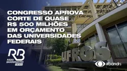 Congresso aprova corte de quase R$ 500 milhões em orçamento das universidades federais para 2026