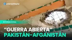 KABUL | Pakistán declara la "GUERRA ABIERTA" contra Afganistán