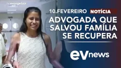 Advogada que salvou a família se recupera | EV News com Odilon Araújo | 10/02/26