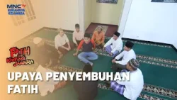 Terapi Shalawat Untuk Penyembuhan Fatih  | FATIH DI KAMPUNG JAWARA | EPS. 114