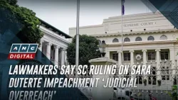 Lawmakers say SC ruling on Sara Duterte impeachment ‘judicial overreach’ | ANC
