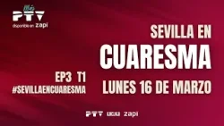 EP3 | T1 ? Sevilla en Cuaresma 2026 | PTV Sevilla
