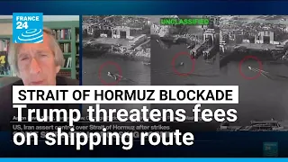 Trump reimposes Iran naval blockade, threatens Hormuz fees • FRANCE 24 English