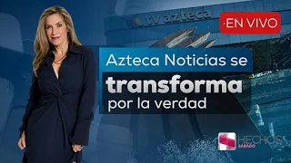 Hechos Sábado | Azteca Noticias y ADN Noticias cambian por ti y para traer la verdad (29/08/26)
