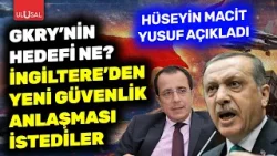 İngiltere'den yeni güvenlik anlaşması istediler! GKRY'nin hedefi ne? | Hüseyin Macit Yusuf