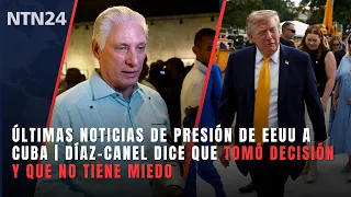 Últimas noticias de presión de EEUU a Cuba | Díaz-Canel dice que tomó decisión y que no tiene miedo