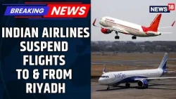 Riyadh Airport Flight Cancellations: Indian Nationals Advised To Stay Indoors | BREAKING | News18