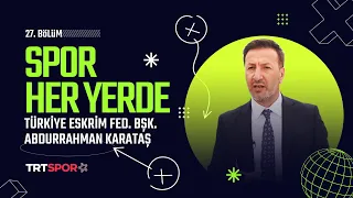 Spor Her Yerde 27. Bölüm | Konuk: Türkiye Eskrim Federasyonu Başkanı Abdurrahman Karataş