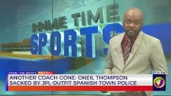 Another Coach Gone: Oneil Thompson Sacked by JPL Outfit Spanish Town Police | TVJ Sports