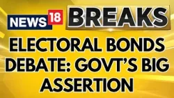 Electoral Bonds: Opposition Will Be Consulted, Government Will Look At An Alternative | News18
