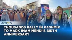 Kashmir Rally Marks Imam Mehdi Anniversary with Anti US, Anti Israel Chants