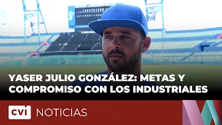 Yaser Julio González: Goals and Commitment to the Industriales