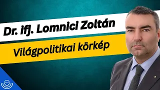 Pirkadat: Dr. ifj. Lomnici Zoltán - Világpolitikai körkép