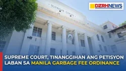 Supreme Court, tinanggihan ang petisyon laban sa Manila Garbage Fee Ordinance