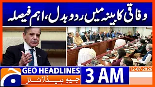Government Announces Major Cabinet Overhaul! | 3 AM Headlines Geo News (12th July 2026)