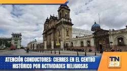 Atención conductores: cierres en el Centro Histórico por actividades religiosas