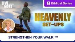 Strengthen Your Walk | Live Your More | Heavenly Set-Ups | Ep. 5