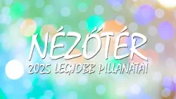 Nézőtér - 2025 legjobb pillanatai! Nézőtér - 2025 legjobb pillanatai!