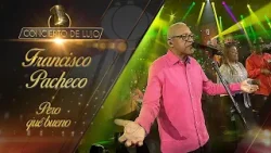 [Concierto De Lujo] – Francisco Pacheco y su pueblo - Pero qué bueno