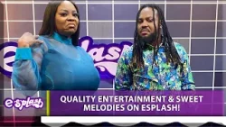 WATCH| Quality Entertainment & Sweet Melodies On ESPLASH!