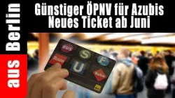 Günstiger ÖPVN für Azubis Neues Ticket ab Juni - aus Berlin Günstiger ÖPVN für Azubis Neues Ticket ab Juni - aus Berlin