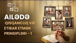 3 Kat İplik | Ailədə Qısqanclıq və Etibar Etmək Prinsipləri - Ailede Kıskançlık ve Güven İlkeleri| 1