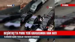 Beşiktaş’ta Park Yeri Kavgasında Kan Aktı | Öldürdüğü Kişinin Yakınları Tarafından Darbedildi