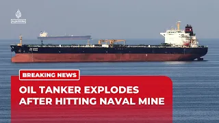 Oil tanker explodes after hitting naval mine in Strait of Hormuz: Iranian media