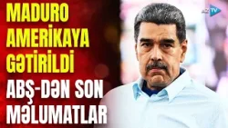 Tramp Maduronun ABŞ-yə gətirildiyini açıqladı – SON DƏQİQƏ MƏLUMATLARI