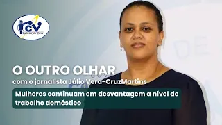 OUTRO OLHAR RCV: Women remain at a disadvantage regarding domestic work