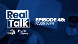 Real Talk with Denver7 & CPR News, Episode 46: Passover