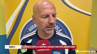 SEPTEMBER 18, 2026 - SERIE C: CERIGNOLA HOSTS CASERTANA. CATALANO: "TOUGH MATCH"